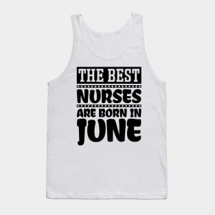 The Best Nurses Are Born In June Tank Top